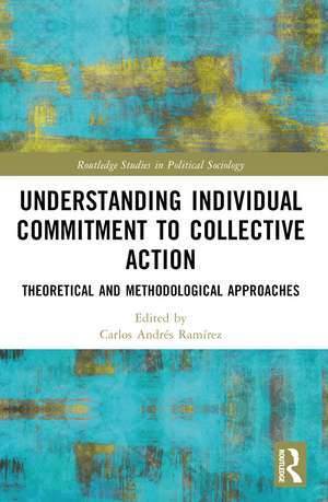Understanding Individual Commitment to Collective Action: Theoretical and Methodological Approaches de Carlos Ramírez