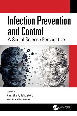 Infection Prevention and Control: A Social Science Perspective de Paul Elliott