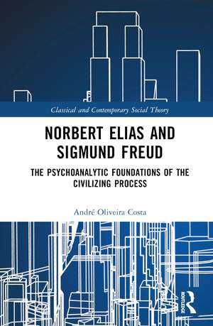 Norbert Elias and Sigmund Freud: The Psychoanalytic Foundations of the Civilizing Process de André Oliveira Costa