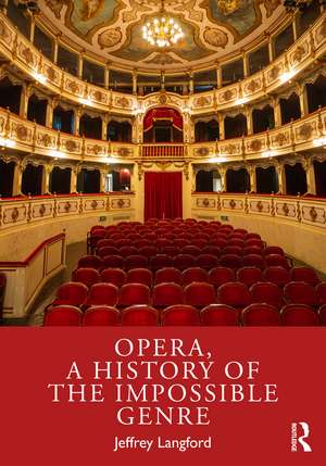 Opera, a History of the Impossible Genre de Jeffrey Langford