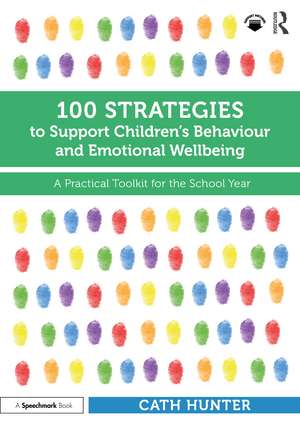 100 Strategies to Support Children’s Behaviour and Emotional Wellbeing: A Practical Toolkit for the School Year de Cath Hunter