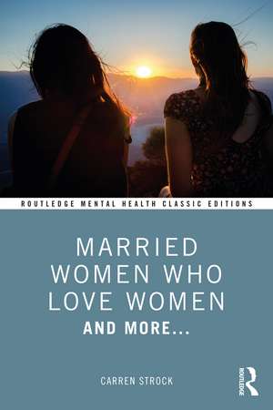 Married Women Who Love Women: And More... de Carren Strock