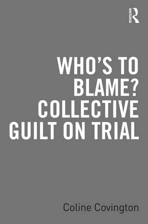 Who’s to Blame? Collective Guilt on Trial de Coline Covington