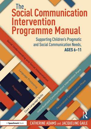 The Social Communication Intervention Programme Manual: Supporting Children's Pragmatic and Social Communication Needs, Ages 6-11 de Catherine Adams