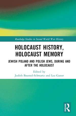 Holocaust History, Holocaust Memory: Jewish Poland and Polish Jews, During and After the Holocaust de Judith Tydor Baumel-Schwartz