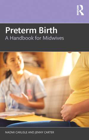 Preterm Birth: A Handbook for Midwives de Naomi Carlisle