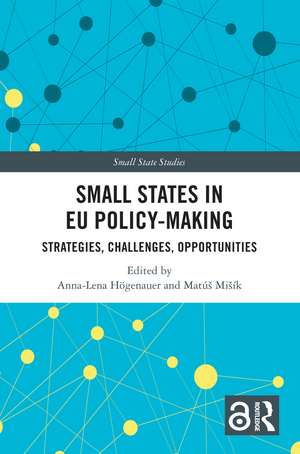 Small States in EU Policy-Making: Strategies, Challenges, Opportunities de Anna-Lena Högenauer