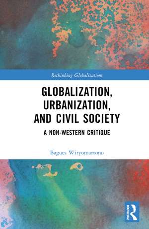 Globalization, Urbanization, and Civil Society: A Non-Western Critique de Bagoes Wiryomartono