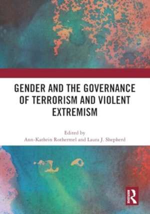 Gender and the Governance of Terrorism and Violent Extremism de Ann-Kathrin Rothermel