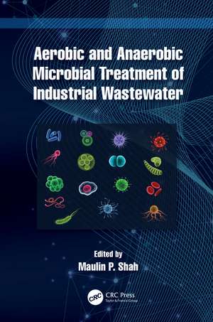 Aerobic and Anaerobic Microbial Treatment of Industrial Wastewater de Maulin P. Shah