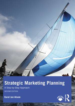 Strategic Marketing Planning: A Step-by-Step Approach de Karel Jan Alsem