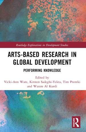 Arts-based Research in Global Development: Performing Knowledge de Vicki-Ann Ware