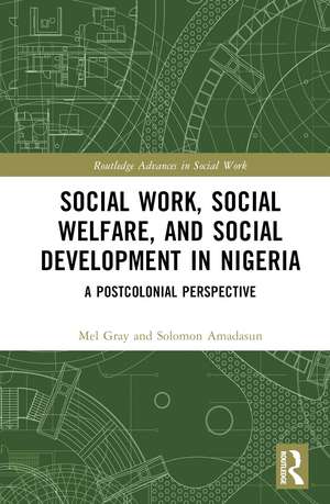 Social Work, Social Welfare, and Social Development in Nigeria: A Postcolonial Perspective de Mel Gray