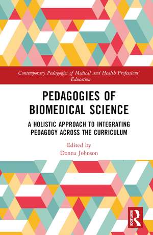 Pedagogies of Biomedical Science: A Holistic Approach to Integrating Pedagogy Across the Curriculum de Donna Johnson