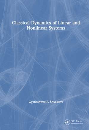 Classical Dynamics of Linear and Nonlinear Systems de Gyaneshwar P. Srivastava