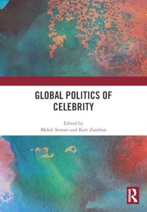 Global Politics of Celebrity de Mehdi Semati