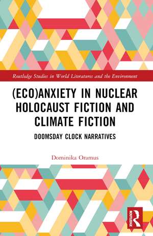 (Eco)Anxiety in Nuclear Holocaust Fiction and Climate Fiction: Doomsday Clock Narratives de Dominika Oramus