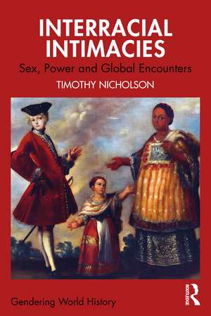 Interracial Intimacies: Sex, Power and Global Encounters de Timothy Nicholson