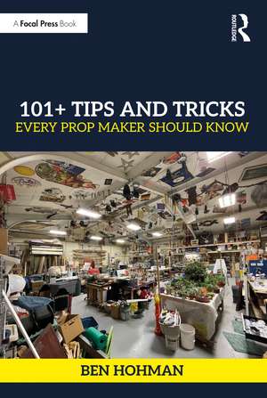 101+ Tips and Tricks Every Prop Maker Should Know de Ben Hohman