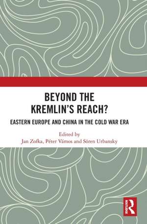 Beyond the Kremlin’s Reach?: Eastern Europe and China in the Cold War Era de Jan Zofka