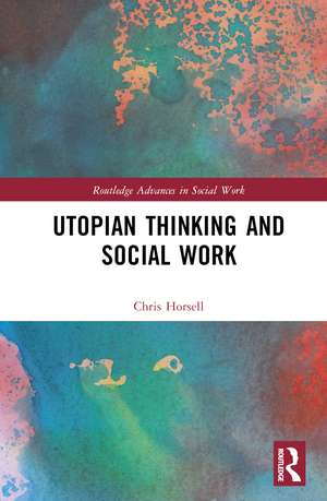 Utopian Thinking and Social Work de Chris Horsell