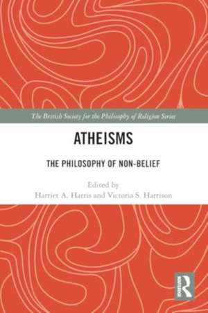 Atheisms: The Philosophy of Non-Belief de Harriet A. Harris