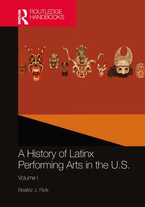 A History of Latinx Performing Arts in the U.S.: Volume I de Beatriz J. Rizk