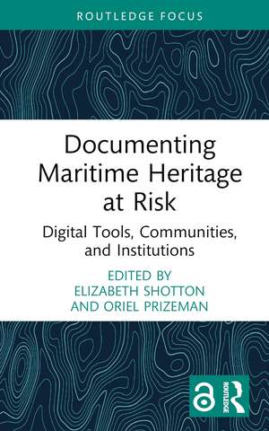 Documenting Maritime Heritage at Risk: Digital Tools, Communities, and Institutions de Elizabeth Shotton