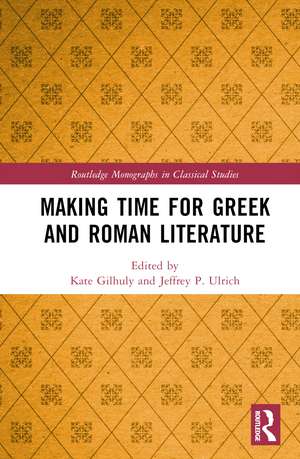 Making Time for Greek and Roman Literature de Kate Gilhuly