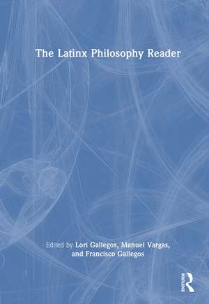 The Latinx Philosophy Reader de Lori Gallegos