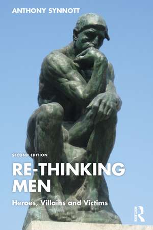 Re-Thinking Men: Heroes, Villains and Victims de Anthony Synnott