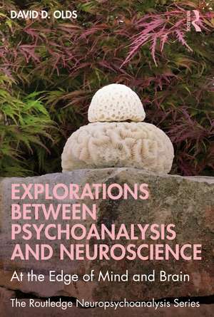 Explorations Between Psychoanalysis and Neuroscience: At the Edge of Mind and Brain de David D. Olds