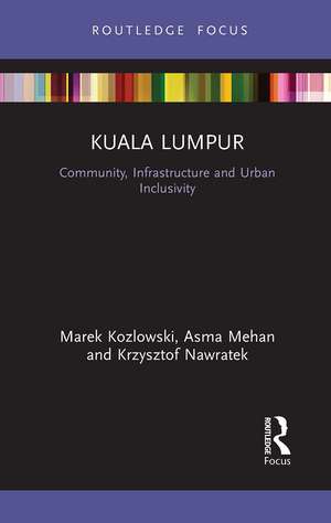 Kuala Lumpur: Community, Infrastructure and Urban Inclusivity de Marek Kozlowski