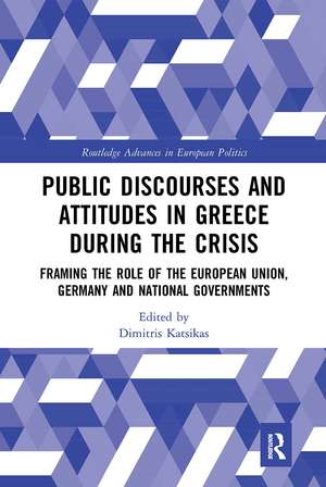 Public Discourses and Attitudes in Greece during the Crisis: Framing the Role of the European Union, Germany and National Governments de Dimitris Katsikas