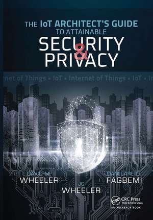 The IoT Architect's Guide to Attainable Security and Privacy de Damilare D. Fagbemi