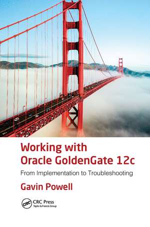 Working with Oracle GoldenGate 12c: From Implementation to Troubleshooting de Gavin Powell