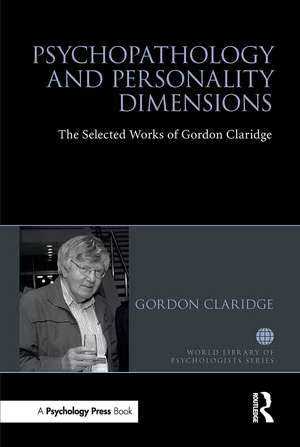 Psychopathology and personality dimensions: The Selected works of Gordon Claridge de Gordon Claridge