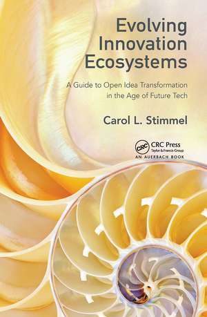 Evolving Innovation Ecosystems: A Guide to Open Idea Transformation in the Age of Future Tech de Carol L. Stimmel