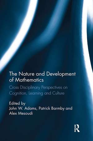 The Nature and Development of Mathematics: Cross Disciplinary Perspectives on Cognition, Learning and Culture de John Adams