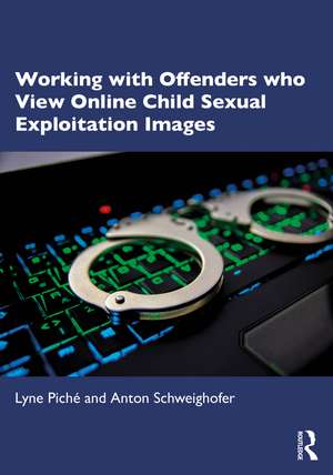 Working with Offenders who View Online Child Sexual Exploitation Images de Lyne Piché