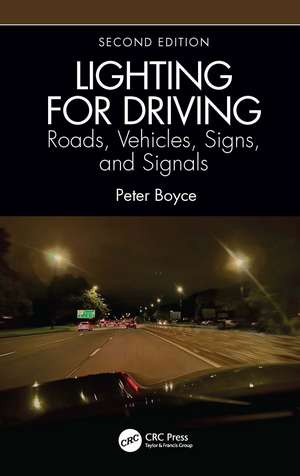 Lighting for Driving: Roads, Vehicles, Signs, and Signals, Second Edition: Roads, Vehicles, Signs, and Signals de Peter Boyce