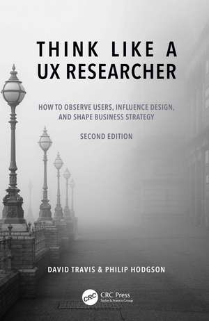 Think Like a UX Researcher: How to Observe Users, Influence Design, and Shape Business Strategy de David Travis