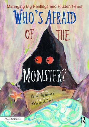 Who's Afraid of the Monster?: A Storybook for Managing Big Feelings and Hidden Fears de Penny McFarlane