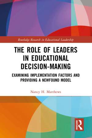 The Role of Leaders in Educational Decision-Making: Examining Implementation Factors and Providing a Newfound Model de Nancy H. Matthews