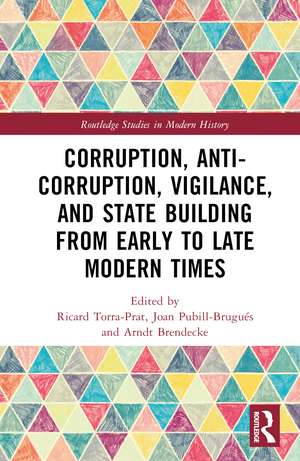 Corruption, Anti-Corruption, Vigilance, and State Building from Early to Late Modern Times de Ricard Torra-Prat