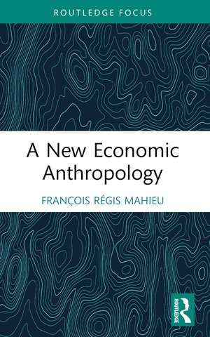 A New Economic Anthropology de François Régis Mahieu