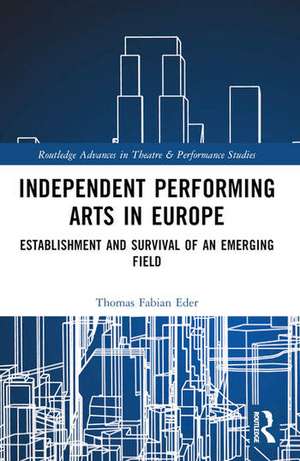 Independent Performing Arts in Europe de Thomas Fabian Eder