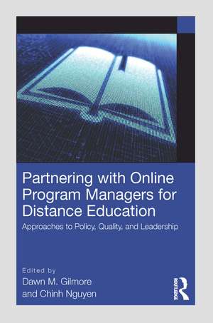 Partnering with Online Program Managers for Distance Education: Approaches to Policy, Quality, and Leadership de Dawn M. Gilmore