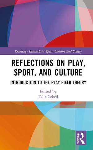 Reflections on Play, Sport, and Culture: Introduction to the Play Field Theory de Felix Lebed