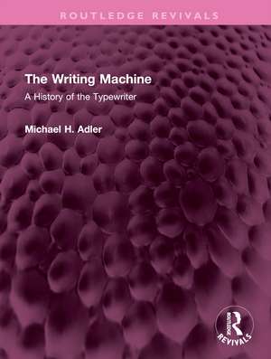 The Writing Machine: A History of the Typewriter de Michael H. Adler